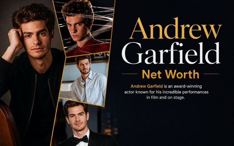 Andrew Garfield Net Worth 2026: A Detailed Look at His Wealth, Career, Spider-Man Journey, Personal Life and Hollywood Success Andrew Garfield Net Worth